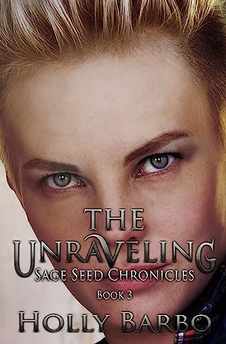 The Unraveling: Volume 3 (Sage Seed Chronicles)