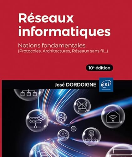 Réseaux informatiques - Notions fondamentales (10e édition) - (Protocoles, Architectures, Réseaux sans fil…)