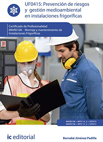 Prevención de riesgos y gestión medioambiental en instalaciones frigoríficas. IMAR0108 - Montaje y mantenimiento de instalaciones frigoríficas (SIN COLECCION)