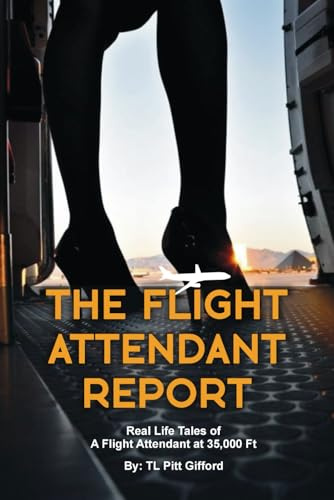 The Flight Attendant Report: Real Life Tales of A Flight Attendant at 35,000 Ft