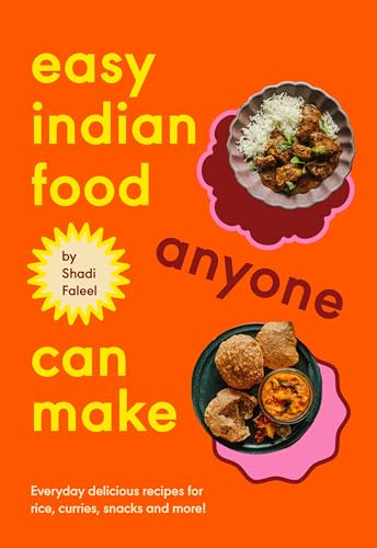 Easy Indian Food Anyone Can Make: Everyday delicious recipes for rice, curries, snacks and more!