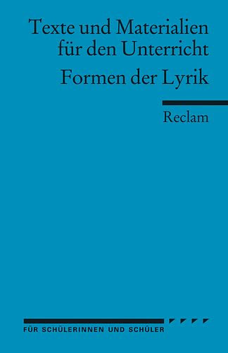 Formen der Lyrik. (Texte und Materialien für den Unterricht): Erläuterungen; Unterrichtsmaterial; Vorbereitung (Reclams Universal-Bibliothek)