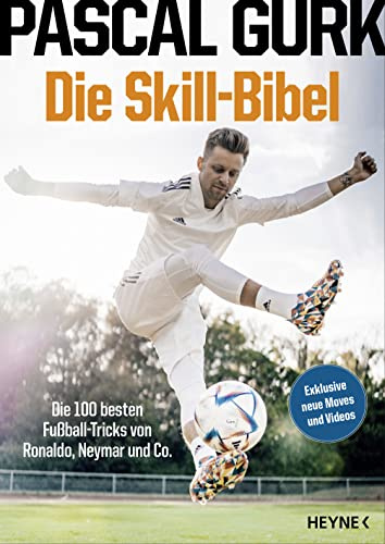 Die Skill-Bibel: Die 100 besten Fußball-Tricks von Ronaldo, Neymar und Co. - Das perfekte Geschenk für alle Fußballfans zur EM 2024