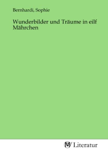 Wunderbilder und Träume in eilf Mährchen