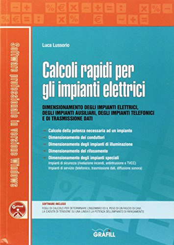 Calcoli rapidi per gli impianti elettrici. Dimensionamento degli impianti elettrici, degli impianti ausiliari, degli impianti telefonici e di trasmissione dati. Con Contenuto digitale per download...