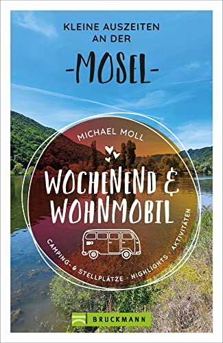 Bruckmann – Wochenend und Wohnmobil. Kleine Auszeiten an der Mosel: Die besten Camping- und Stellplätze, alle Highlights und Aktivitäten. (Wochenend & Wohnmobil)