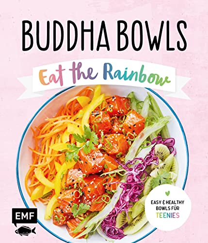 Buddha Bowls – Eat the rainbow – Teenie-Kochbuch (Teenager): Easy & healthy Bowls für Teenies