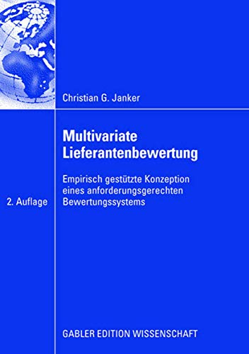 Multivariate Lieferantenbewertung: Empirisch gestütze Konzeption eines anforderungsgerechten Bewertungssystems (Gabler Edition Wissenschaft) (German Edition)