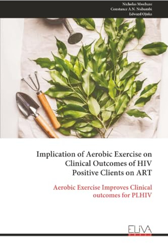 Implication of Aerobic Exercise on Clinical Outcomes of HIV Positive Clients on ART: Aerobic Exercise Improves Clinical outcomes for PLHIV