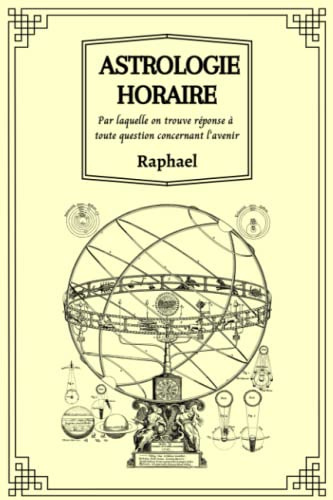 Astrologie Horaire: Par laquelle on trouve réponse à toute question concernant l’avenir