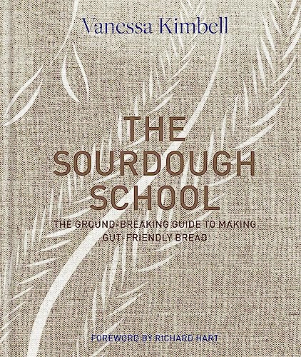 The Sourdough School: The Ground-Breaking Guide To Making Gut-Friendly Bread