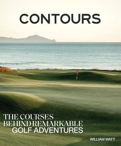 Contours: The Courses Behind Remarkable Golf Adventures
