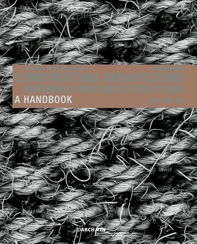 Constructing Architecture: Materials, Processes, Structures: a Handbook