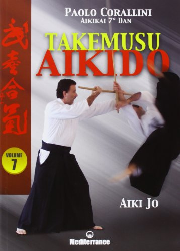 Takemusu aikido. Ediz. illustrata. Aiki jo (Vol. 7)