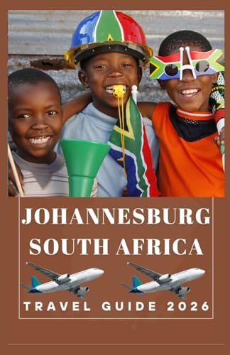 JOHANNESBURG SOUTH AFRICA Travel Guide 2026 (AFRICA COUNTRIES UPDATED LOW BUDGET TRAVEL GUIDE (ENGLISH, GERMAN, ITALIAN, FRENCH, JAPANESE, SPANISH, DUTCH, POLISH))