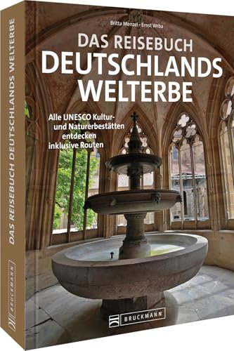 Das Reisebuch Deutschlands Welterbe: Alle 52 UNESCO Kultur- und Naturerbestätten entdecken. Reise-Bildband inklusive Routen.