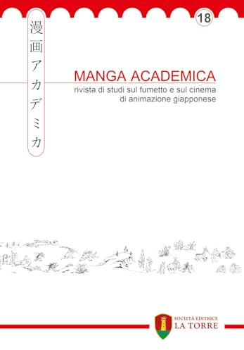 Manga Academica. Rivista di studi sul fumetto e sul cinema di animazione giapponese (2025) (Vol. 18)