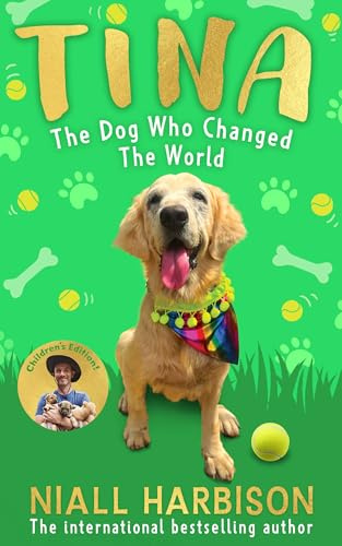 Tina: The Dog Who Changed the World (Children’s edition): The globally bestselling story of a world-changing friendship between one man and his rescue ... adapted for children!​ New for 2025.