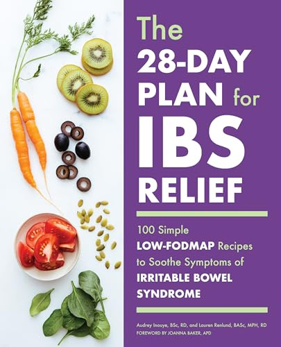 28-Day Plan for IBS Relief: 100 Simple Low-FODMAP Recipes to Soothe Symptoms of Irritable Bowel Syndrome