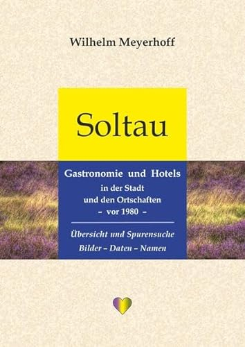 Soltau – Gastronomie und Hotels in der Stadt und den Ortschaften – vor 1980: Übersicht und Spurensuche, Bilder – Daten – Namen, mit 660 Abbildungen