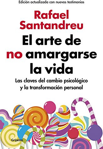 El arte de no amargarse la vida (edición ampliada y actualizada): Las claves del cambio psicológico y la transformación personal (Psicología)