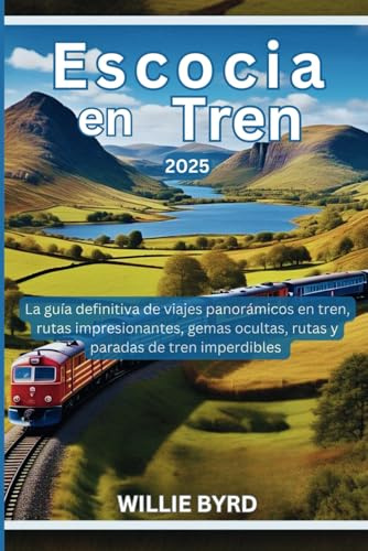 ESCOCIA en TREN 2025: La guía definitiva de viajes panorámicos en tren, rutas impresionantes, gemas ocultas, rutas y paradas de tren imperdibles
