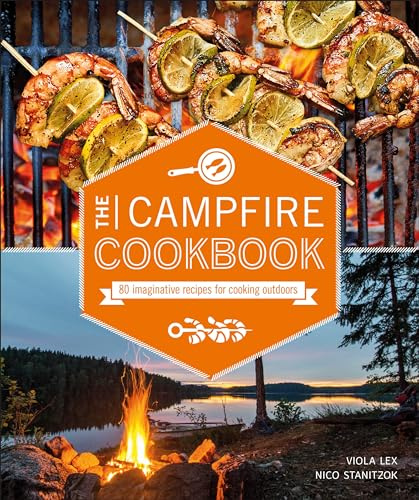 The Campfire Cookbook: 80 Imaginative Recipes for Cooking Outdoors