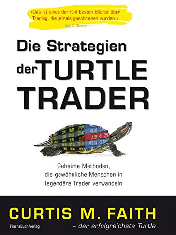 Die Strategien der Turtle Trader: Geheime Methoden, die gewöhnliche Menschen in legendäre Trader verwandeln