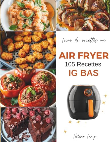 Air Fryer - 105 Recettes IG Bas: ÉDITION COULEUR - Découvrez ce livre de recettes healthy à la Friteuse à Air à Indice Glycémique Faible