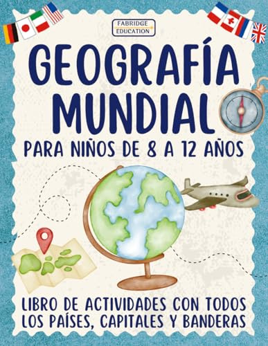 Geografía mundial para niños de 8 a 12 años: Libro de actividades con todos los países, capitales y banderas (Aprender Jugando)