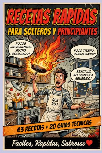 RECETAS RÁPIDAS PARA SOLTEROS Y PRINCIPIANTES: 63 Recetas Fáciles y Económicas Listas en 15 Minutos para Cocinar sin Experiencia