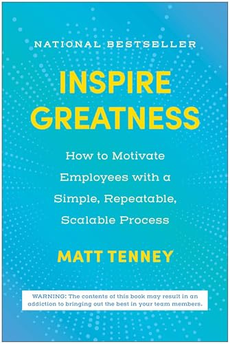 Inspire Greatness: How to Motivate Employees with a Simple, Repeatable, Scalable Process