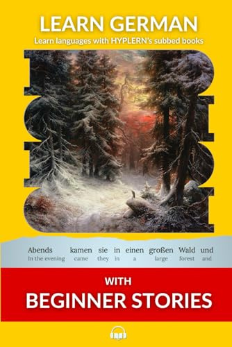 Learn German with Beginner Stories: Interlinear German to English (Learn German with Stories and Texts for Beginners and Advanced Readers)