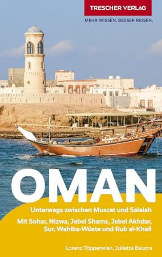 TRESCHER Reiseführer Oman: Unterwegs zwischen Muscat und Salalah. Mit Seeb, Nakhl, Sohar, Musandam, Nizwa, Sur, Wahibi-Wüste und Rub al-Khali