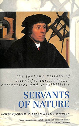 Servants of Nature: A History of Scientific Institutions, Enterprises and Sensibilities (Fontana History of Science S.)