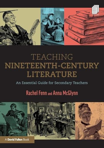 Teaching Nineteenth-Century Literature: An Essential Guide for Secondary Teachers