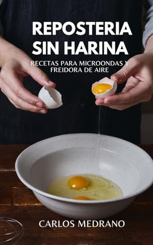 Repostería Sin Harina: Recetas para microondas y freidora de aire