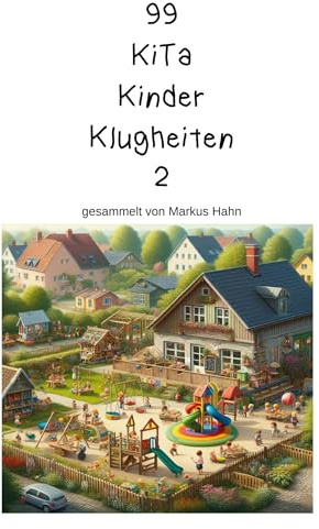99 Kita Kinder Klugheiten: gesammelt von Markus Hahn: 2