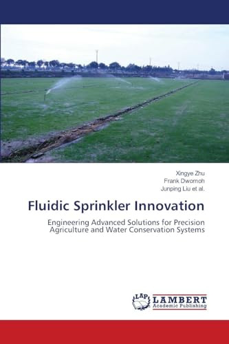 Fluidic Sprinkler Innovation: Engineering Advanced Solutions for Precision Agriculture and Water Conservation Systems