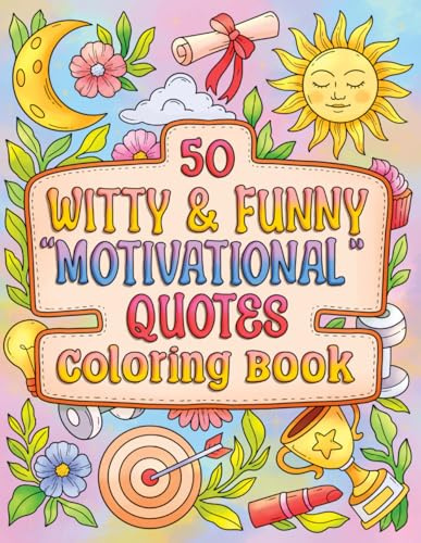 50 Witty & Funny Motivational Quotes Coloring Book: Humorous Coloring Pages for Teens, Women & Men | 50 Cute Illustrations with Witty, Sarcastic & ... Stress Relief, Mindfulness & Creative Fun