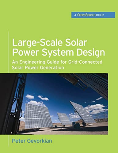 Large-Scale Solar Power System Design (GreenSource Books): An Engineering Guide for Grid-Connected Solar Power Generation