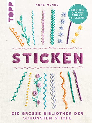 Sticken: Die große Bibliothek der schönsten Stiche. 230 Stiche, 40 Motive, ganz viel Stickspaß