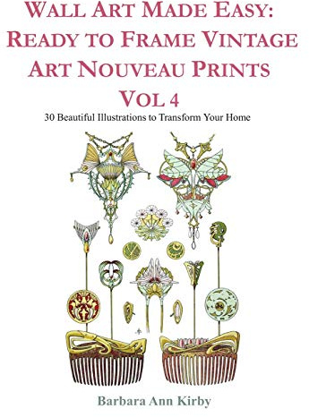 Wall Art Made Easy: Ready to Frame Vintage Art Nouveau Prints Vol 4: 30 Beautiful Illustrations to Transform Your Home