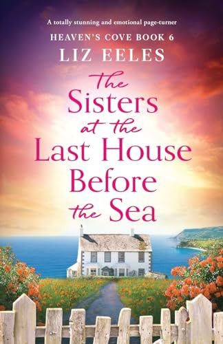 The Sisters at the Last House Before the Sea: A totally stunning and emotional page-turner: 6 (Heaven's Cove)
