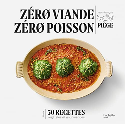 Zéro viande zéro poisson: Plus de 50 recettes veggie et gourmandes qui ont fait leurs preuves