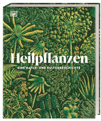 Heilpflanzen: Eine Natur- und Kulturgeschichte. Das umfassende, prachtvoll illustrierte Standardwerk. Mit über 80 Pflanzenporträts (DK Faszinierende Welt)
