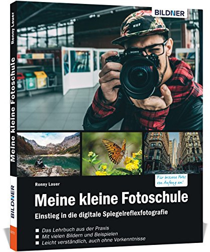 Meine kleine Fotoschule: Der leichte Einstieg in die Digitalfotografie