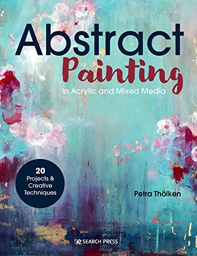Abstract Painting: 20 projects & creative techniques in acrylic & mixed media