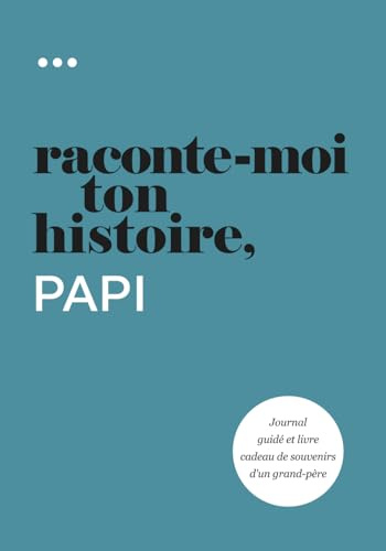 Raconte-moi ton histoire, Papi: Journal guidé et livre cadeau de souvenirs d'un grand-père