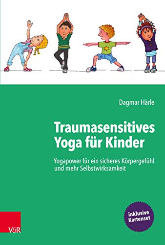 Traumasensitives Yoga für Kinder: Yogapower für ein sicheres Körpergefühl und mehr Selbstwirksamkeit